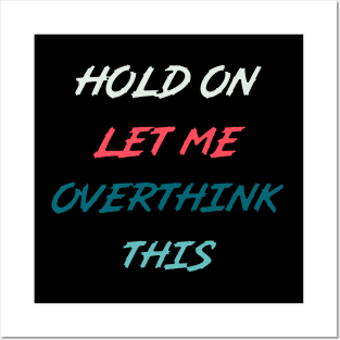 Hold On Let Me Overthink This | funny food quotes Posters and Art